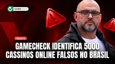 Parte 4: Gamecheck identifica 5.000 cassinos online falsos no Brasil.